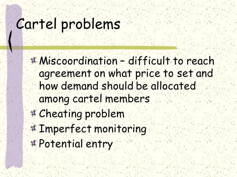 Cartel problems  Miscoordination – difficult to reach agreement on what price to set